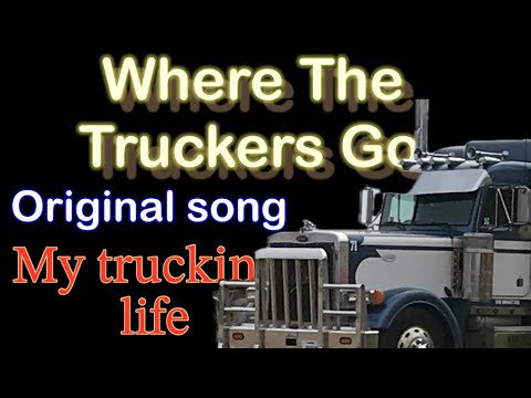 Where The Truckers Go. | ￼ My life on the road in song